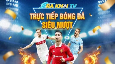 Rakhoi TV - Thế giới bóng đá hấp dẫn dành cho tất cả mọi người